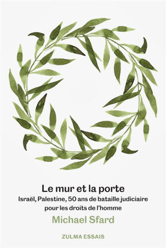 Le mur et la porte. Israël, Palestine, 50 ans de bataille judiciaire pour les droits de l'homme