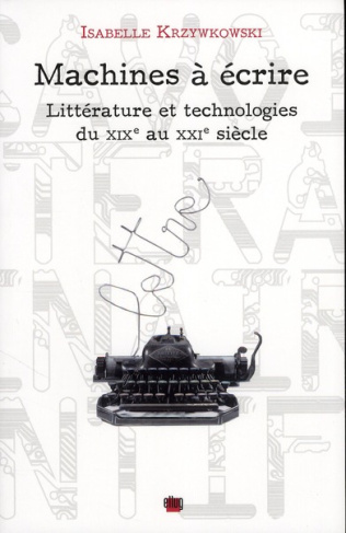 Machines à écrire. Littérature et technologies du XIXe au XXIe siècle