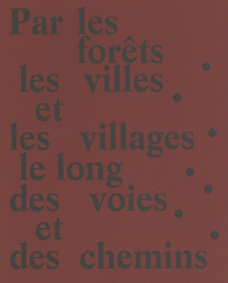 Par les forêts, les villes et les villages, le long des voies et des chemins