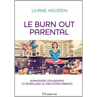 Le burn out parental. Surmonter l'épuisement et retrouver la joie d'être parents