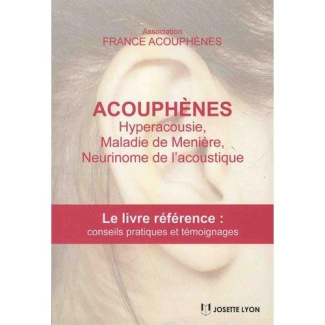 Acouphènes, hyperacousie, maladie de Ménière, neurimone de l'acoustique. Le livre référence avec con