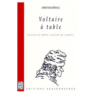VOLTAIRE A TABLE. Plaisir du corps, plaisir de l'esprit