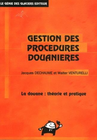 La gestion des procédures douanières. La douane : théorie et pratique