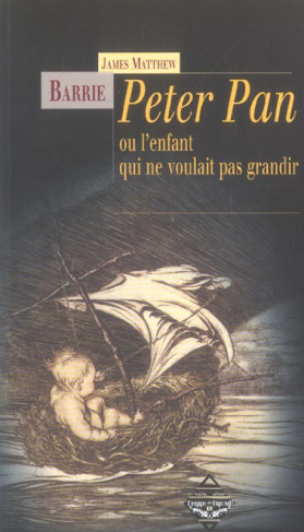 Peter Pan . Ou le garçon qui ne voulait pas grandir
