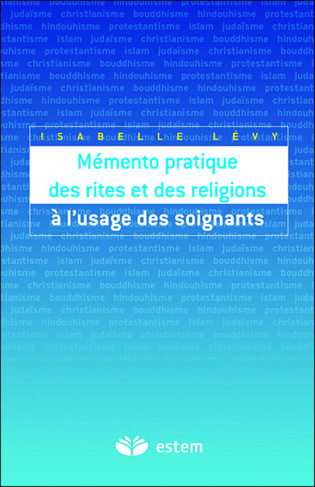 Mémento pratique des rites et des religions à l'usage des soignants