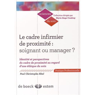 Le cadre infirmier de proximité : soignant ou manager ? Identité et perspectives du cadre de proximi