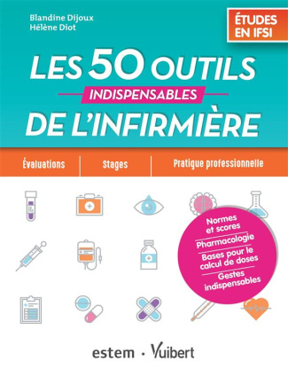 Les 50 outils indispensables de l'infirmière. Etudes en IFSI (Normes et scores ; Pharmacologie ; Cal