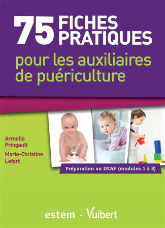 75 fiches pratiques pour les auxiliaires de puériculture. Préparation au DEAP (Modules 1 à 8)