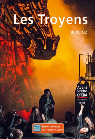 L'Avant-Scène Opéra N° 308, janvier-février 2019 : Les Troyens. Berlioz
