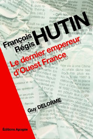 François Régis Hutin. Le dernier empereur d'Ouest-France