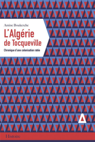 L'Algérie de Tocqueville. Chronique d'une colonisation ratée