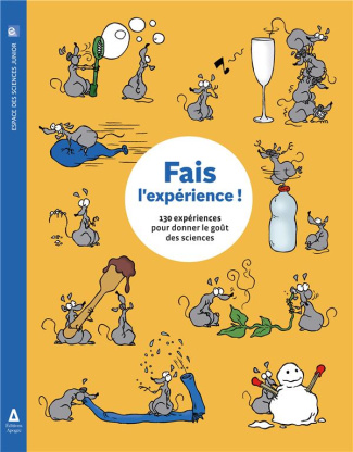 Fais l'expérience ! 130 expériences pour donner le goût des sciences