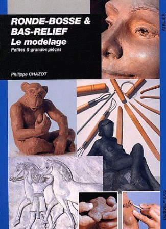 Ronde-bosse & bas-relief. Le modelage