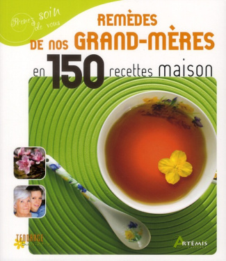 Les remèdes de nos grands-mères en 150 recettes maison