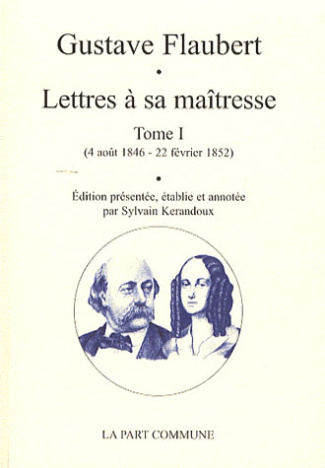 Lettres à sa maîtresse. Tome 1 (4 août 1846 - 22 février 1852)