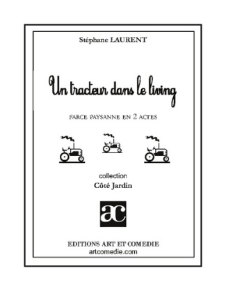 Un tracteur dans le living. Farce paysanne en deux actes
