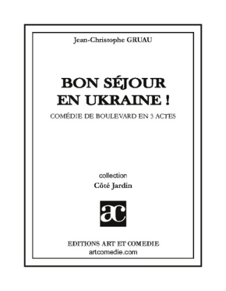 Bon sejour en ukraine. Comedie de boulevard en trois