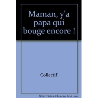 Maman, y'a papa qui bouge encore !