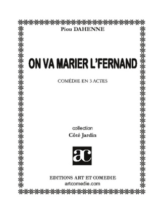 On va marier l'Fernand. Comédie en trois actes