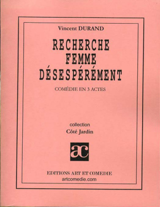 Recherche femme désespérément. Comédie en trois actes