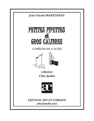 Petites pipettes et gros calibres. Comedie en quatre actes