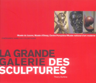 La grande galerie des sculptures. Musée du Louvre, Musée d'Orsay, Centre Pompidou/Musée national d'a
