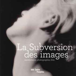 La subversion des images. Surréalisme, photographie, film