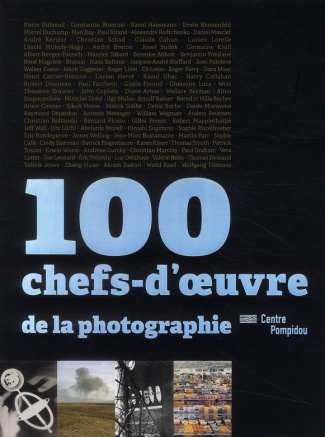 100 chefs-d'oeuvre de la photographie. Dans les collections du Centre Pompidou