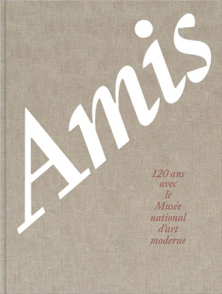 Amis. 120 ans avec le Musée national d'art moderne