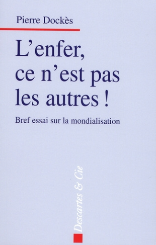 L'Enfer, ce n'est pas les autres ! Bref essai sur la mondialisation