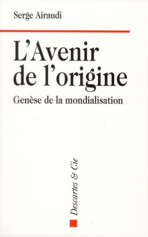 L'avenir de l'origine. Genèse de la mondialisation