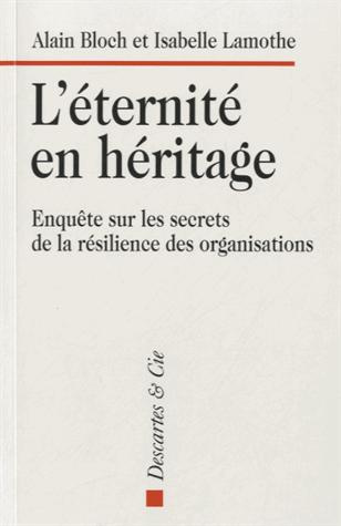 L'éternité en héritage. Enquête sur les secrets de la résilience des organisations