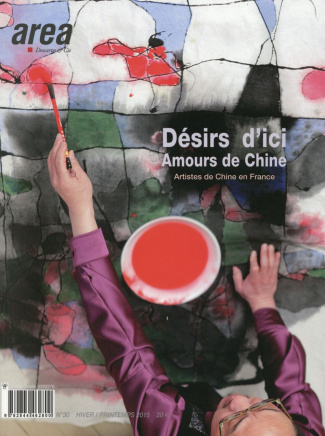 Area revue)s( N° 30, hiver/printemps 2015 : Désir d'ici, amour de Chine. Artistes de Chine en France