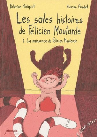 Les sales histoires de Félicien Moutarde Tome 1 : La naissance de Félicien Moutarde