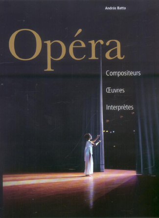 Opéra. Compositeurs Oeuvres Interprètes