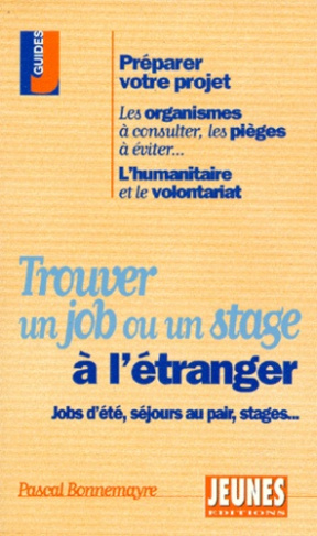 TROUVER UN JOB OU UN STAGE A L'ETRANGER. Jobs d'été, séjours au pair, stages...