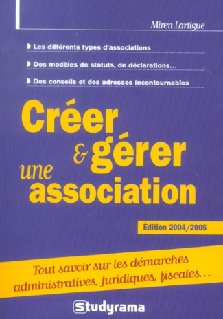 Créer et gérer une association. Edition 2004-2005
