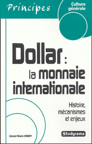 Dollar : la monnaie internationale. Histoire, mécanismes et enjeux