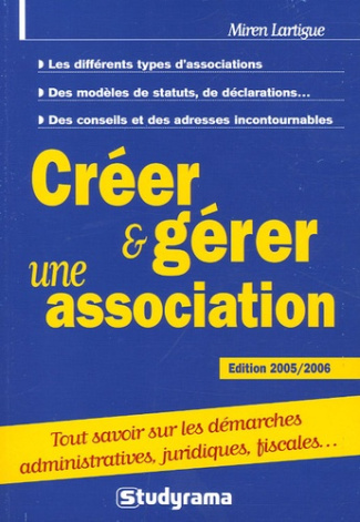 Créer et gérer une association. Edition 2005-2006