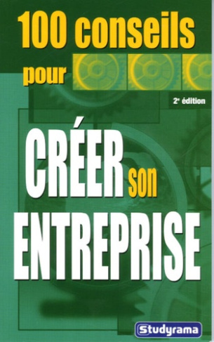 100 conseils pour créer son entreprise. 2e édition