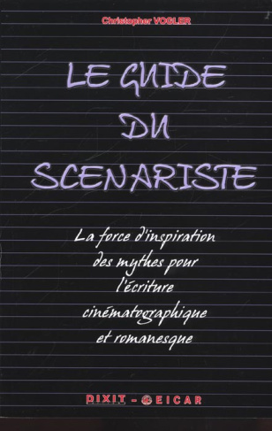 Le guide du scénariste. La force d'inspiration des mythes pour l'écriture cinématographique et roman
