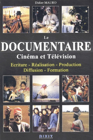 Le documentaire Cinéma et Télévision. Ecriture, Réalisation, Production, Diffusion, Formation