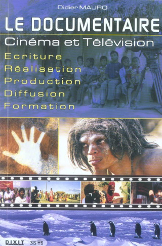 Le documentaire. Cinéma et Télévision Ecriture-Réalisation-Production-Diffusion-Formation