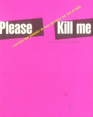 Please Kill Me. L'histoire non censurée du punk racontée par ses acteurs