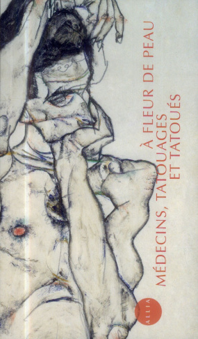 A fleur de peau. Médecins, tatouages et tatoués (1880-1910)