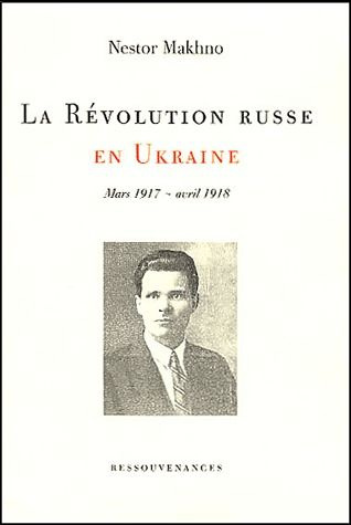 La Révolution russe en Ukraine Mars 1917-avril 1918 [mémoires, tome 1