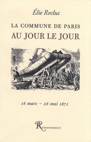 La Commune de Paris au jour le jour. 19 mars - 28 mai 1871