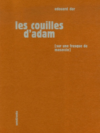 Les couilles d'Adam. Sur une fresque de Masaccio, une sculpture de Rodin et un pastel de Picasso