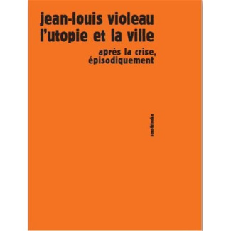 L'utopie et la ville. Après la crise, épisodiquement