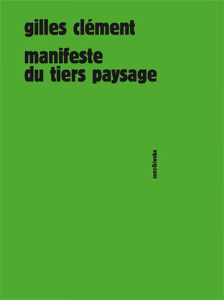 Manifeste du Tiers paysage. Edition revue et augmentée